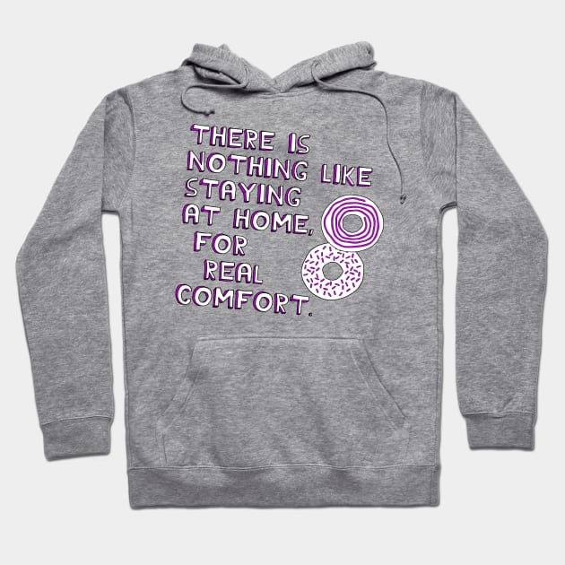 There Is Nothing Like Staying at Home, For Real Comfort Hoodie by Xanaduriffic